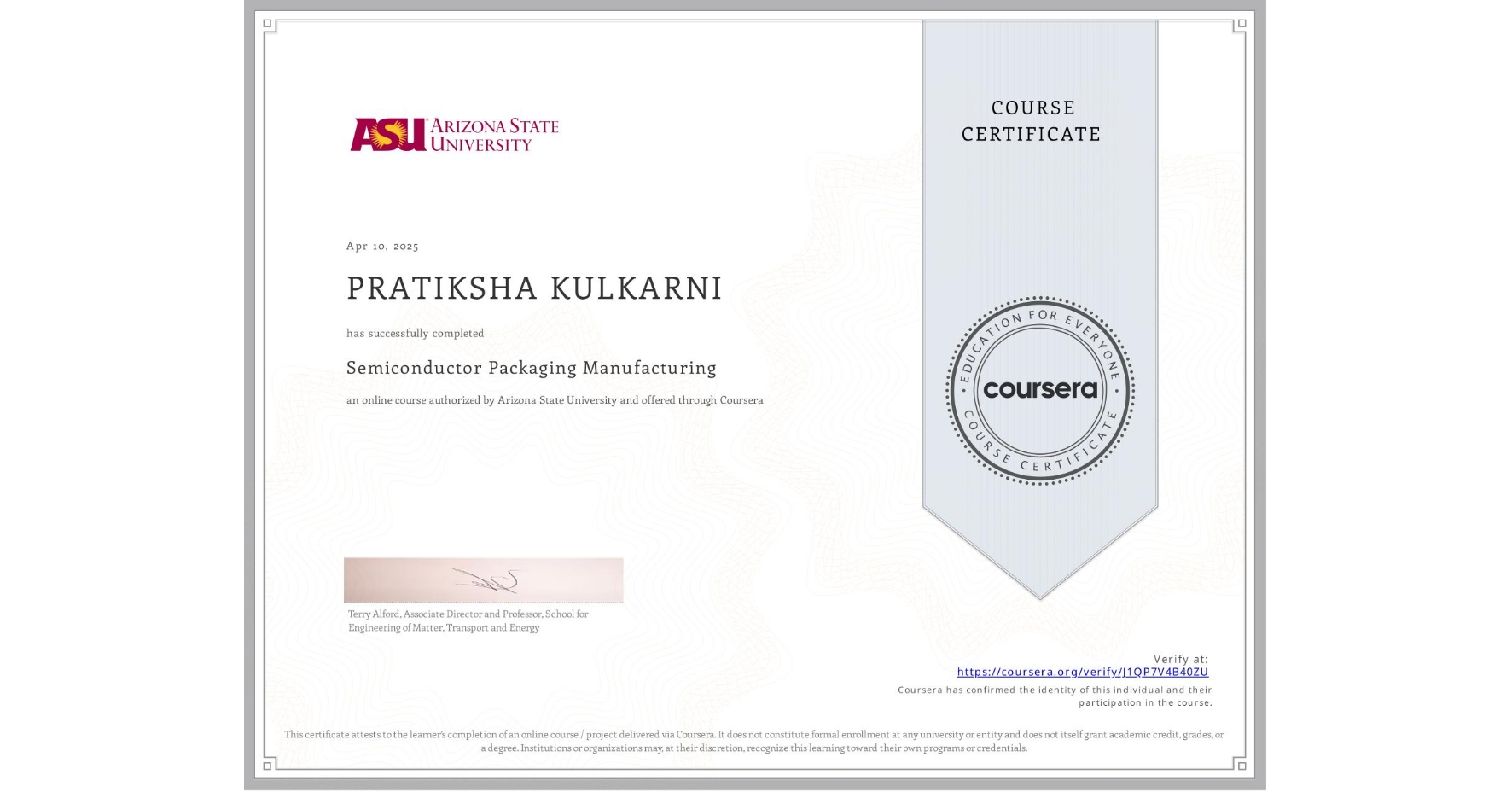 View certificate for PRATIKSHA KULKARNI, Semiconductor Packaging Manufacturing , an online non-credit course authorized by Arizona State University and offered through Coursera