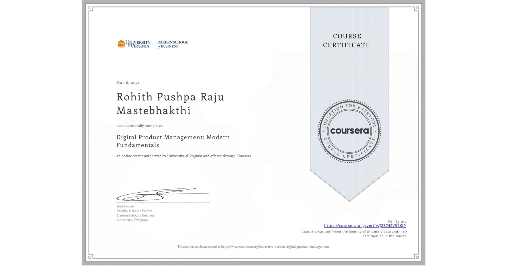 View certificate for Rohith Pushpa Raju Mastebhakthi, Digital Product Management: Modern Fundamentals, an online non-credit course authorized by University of Virginia and offered through Coursera
