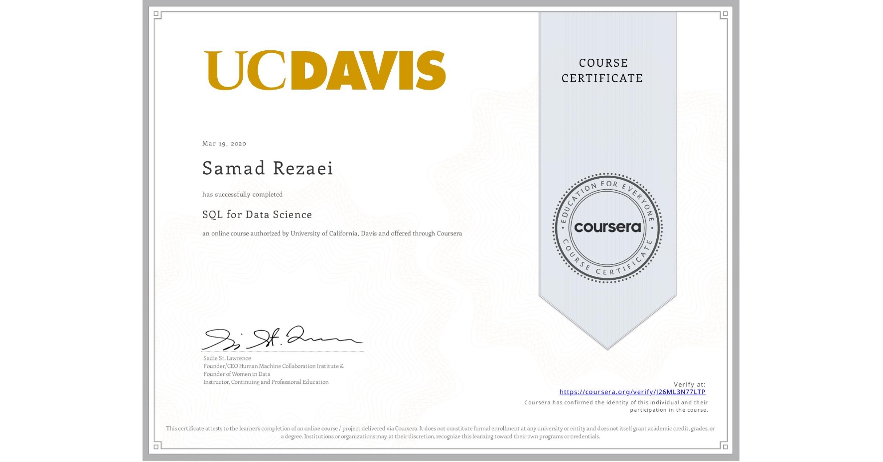 View certificate for Samad Rezaei, SQL for Data Science, an online non-credit course authorized by University of California, Davis and offered through Coursera