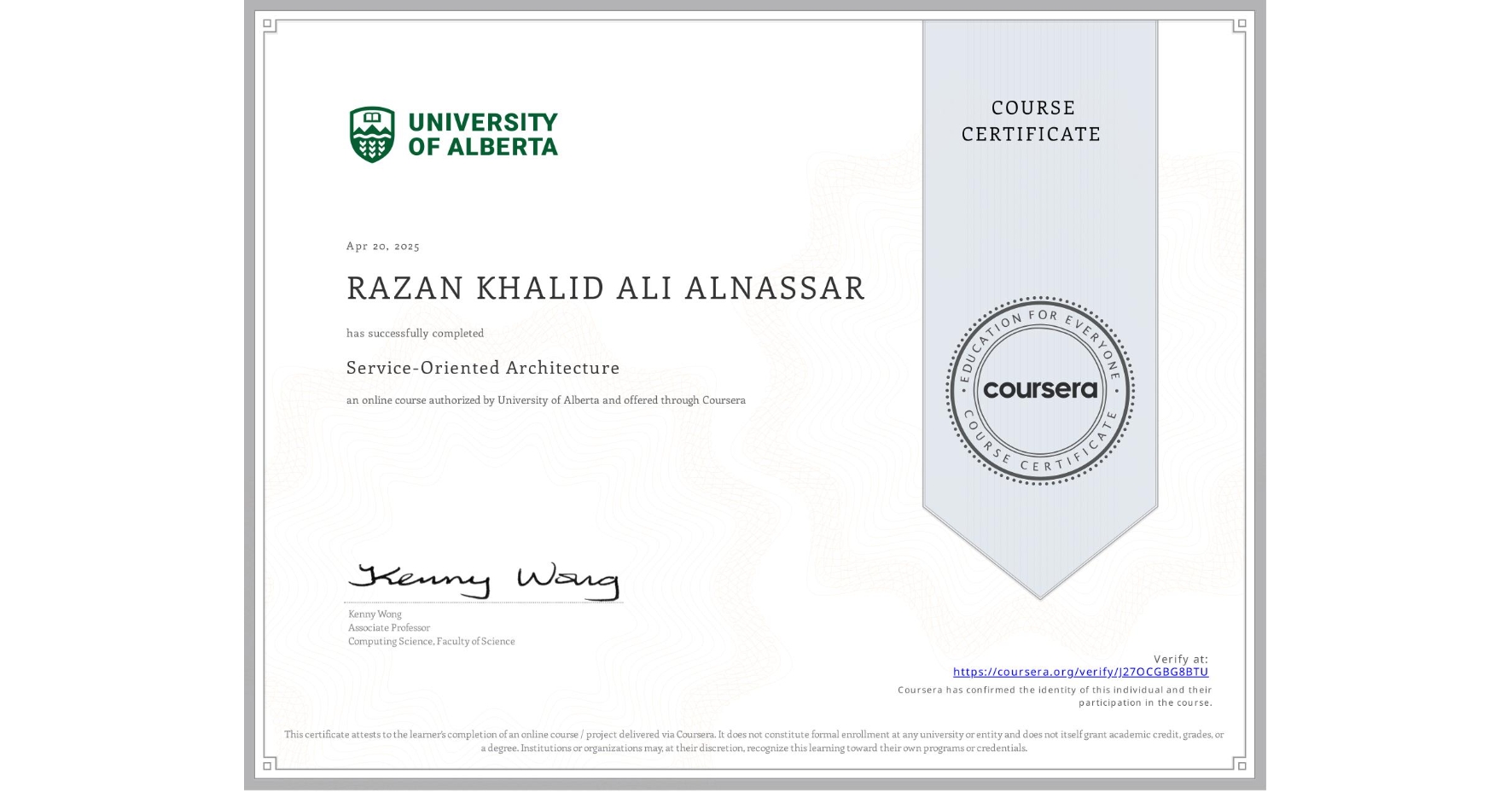 View certificate for RAZAN KHALID ALI ALNASSAR, Service-Oriented Architecture, an online non-credit course authorized by University of Alberta and offered through Coursera