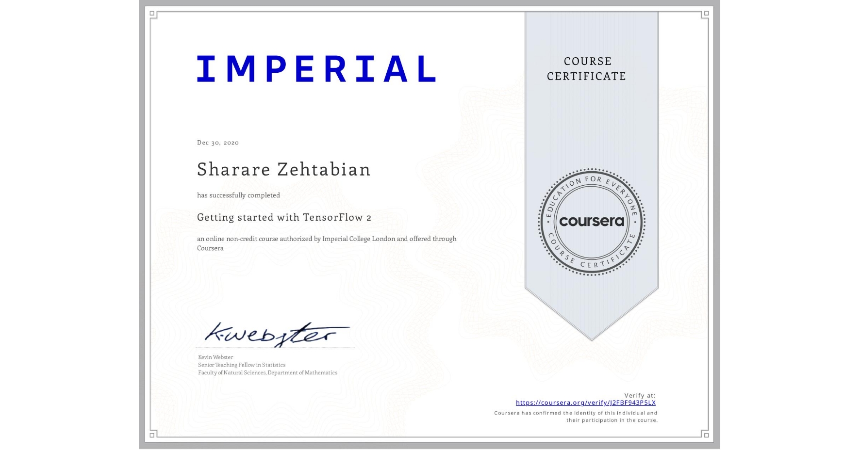 View certificate for Sharare Zehtabian, Getting started with TensorFlow 2, an online non-credit course authorized by Imperial College London and offered through Coursera