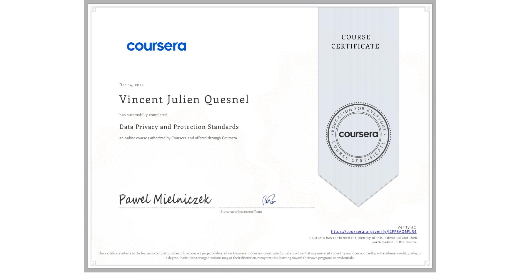 View certificate for Vincent Julien Quesnel, Data Privacy and Protection Standards, an online non-credit course authorized by Coursera and offered through Coursera