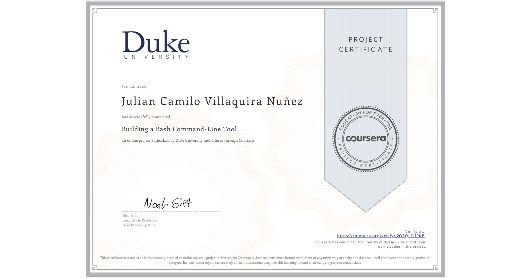View certificate for Julian Camilo Villaquira Nuñez, Building a Bash Command-Line Tool, an online non-credit course authorized by Duke University and offered through Coursera