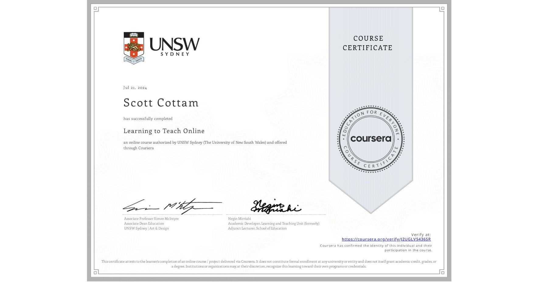 View certificate for Scott Cottam, Learning to Teach Online, an online non-credit course authorized by UNSW Sydney (The University of New South Wales) and offered through Coursera