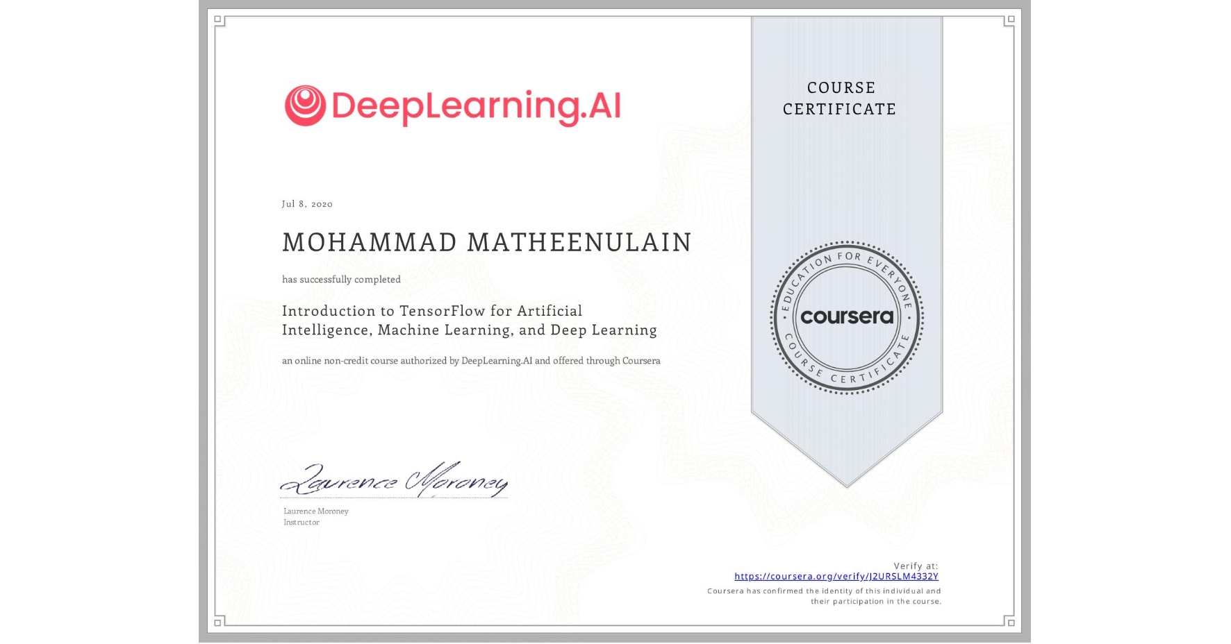 View certificate for MOHAMMAD MATHEENULAIN, Introduction to TensorFlow for Artificial Intelligence, Machine Learning, and Deep Learning, an online non-credit course authorized by DeepLearning.AI and offered through Coursera