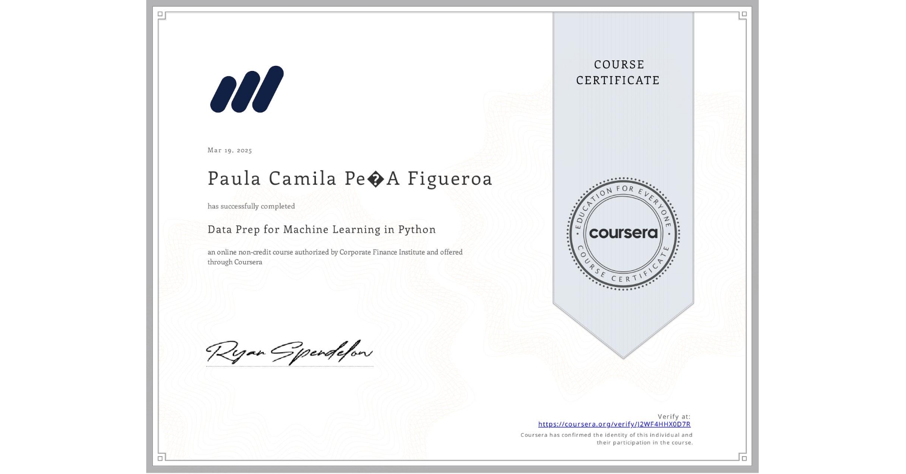 View certificate for Paula Camila Pe�A Figueroa, Data Prep for Machine Learning in Python, an online non-credit course authorized by Corporate Finance Institute and offered through Coursera