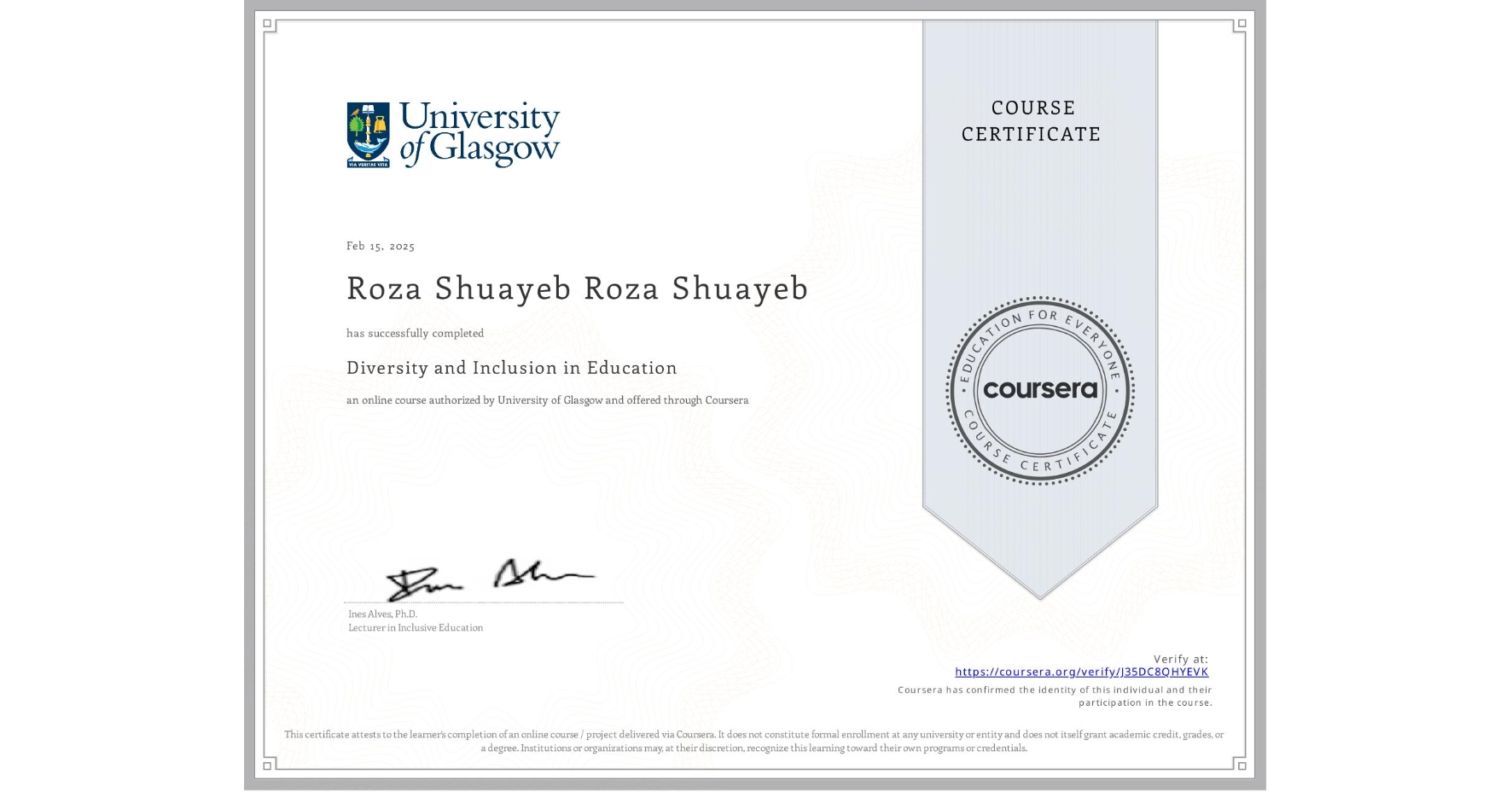 View certificate for Roza Shuayeb Roza Shuayeb, Diversity and Inclusion in Education, an online non-credit course authorized by University of Glasgow and offered through Coursera