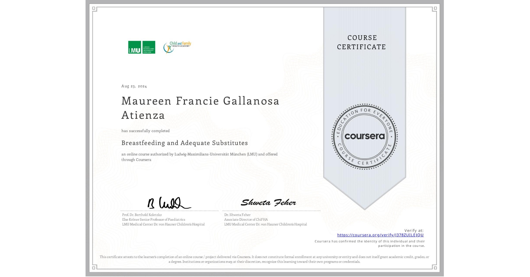 View certificate for Maureen Francie Gallanosa Atienza, Breastfeeding and Adequate Substitutes, an online non-credit course authorized by Ludwig-Maximilians-Universität München (LMU) and offered through Coursera