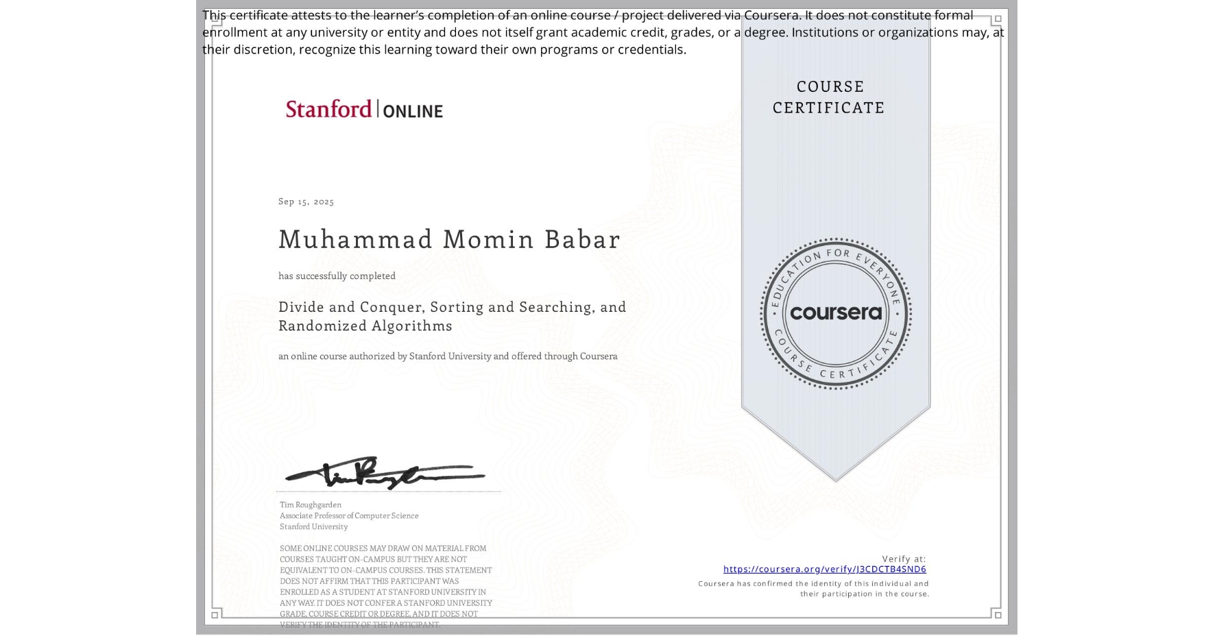 View certificate for Muhammad Momin Babar, Divide and Conquer, Sorting and Searching, and Randomized Algorithms, an online non-credit course authorized by Stanford University and offered through Coursera