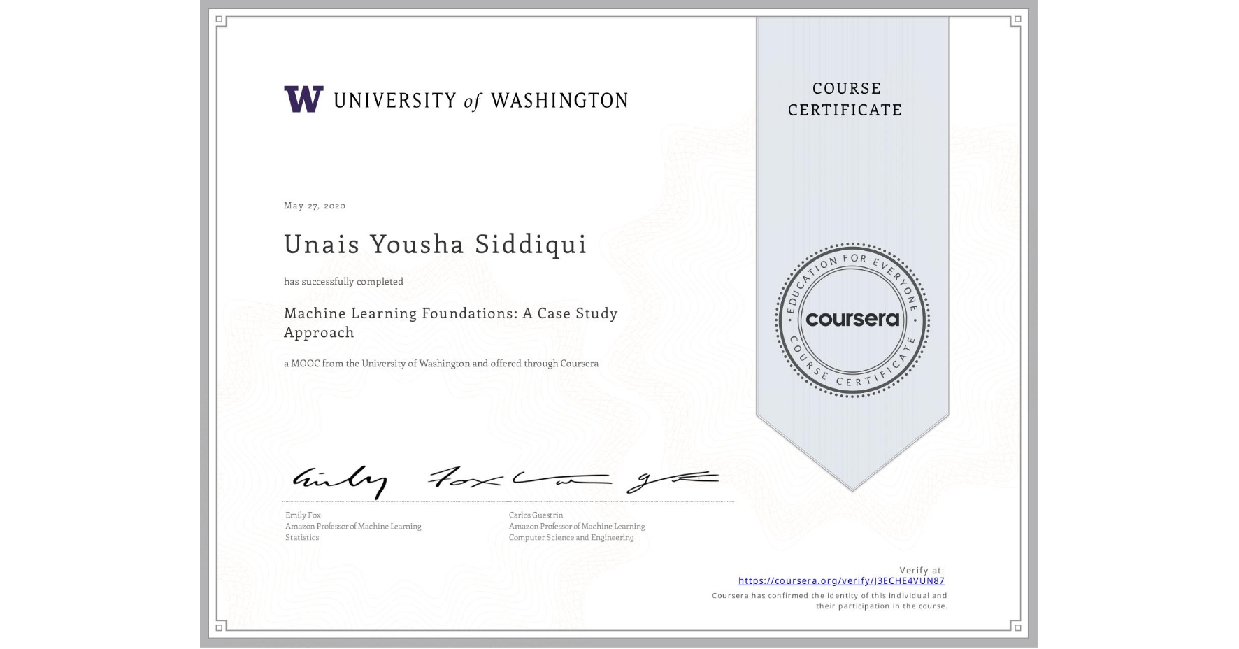 View certificate for Unais Yousha Siddiqui, Machine Learning Foundations: A Case Study Approach, an online non-credit course authorized by University of Washington and offered through Coursera