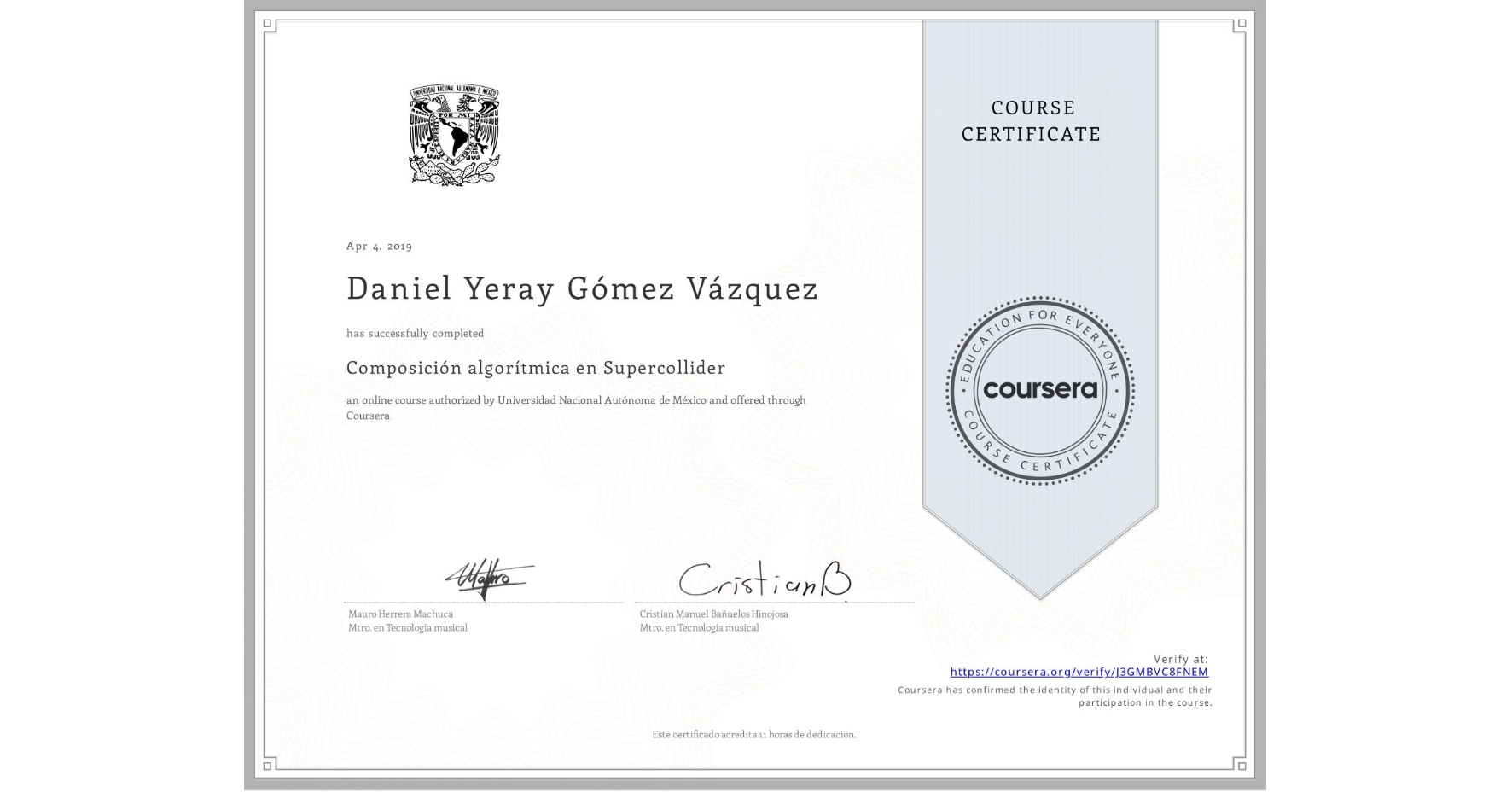 View certificate for Daniel Yeray Gómez Vázquez, Composición algorítmica en Supercollider, an online non-credit course authorized by Universidad Nacional Autónoma de México and offered through Coursera