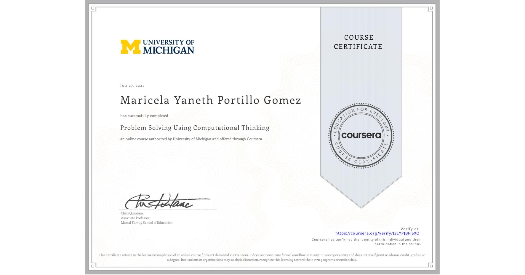 View certificate for Maricela Yaneth Portillo Gomez, Problem Solving Using Computational Thinking, an online non-credit course authorized by University of Michigan and offered through Coursera