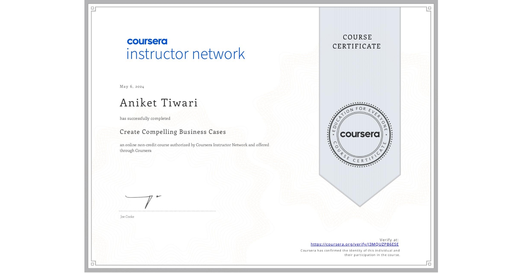 View certificate for Aniket Tiwari, Create Compelling Business Cases, an online non-credit course authorized by Coursera and offered through Coursera