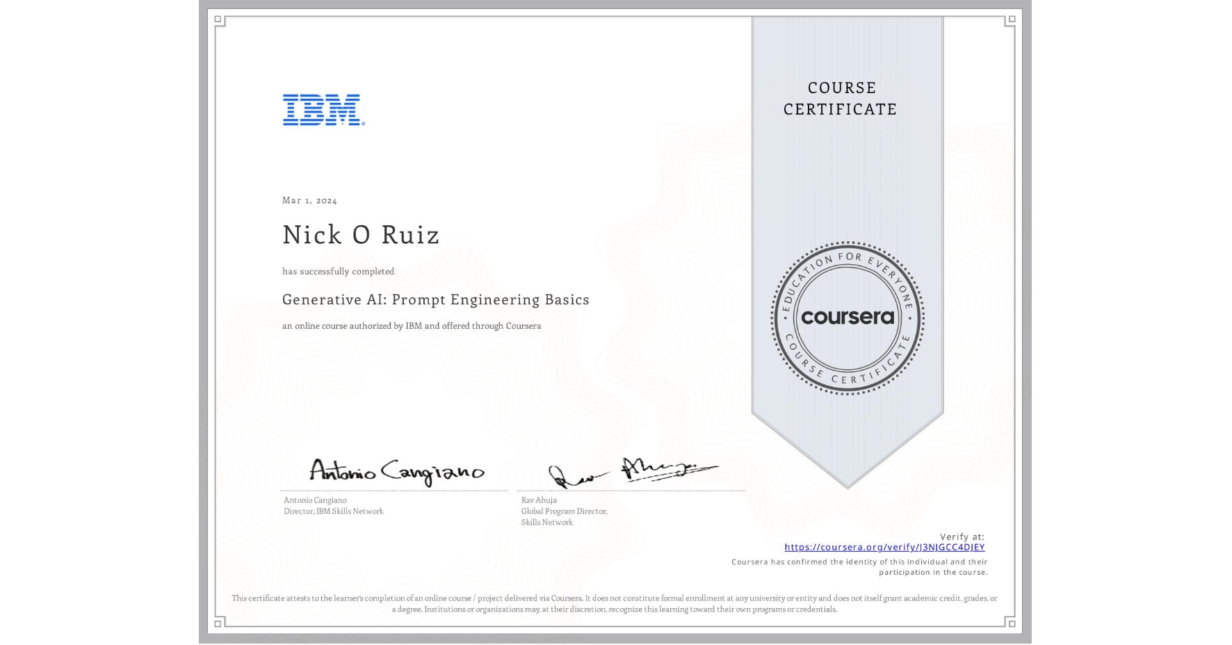 View certificate for Nick O Ruiz, Generative AI: Prompt Engineering Basics, an online non-credit course authorized by IBM and offered through Coursera