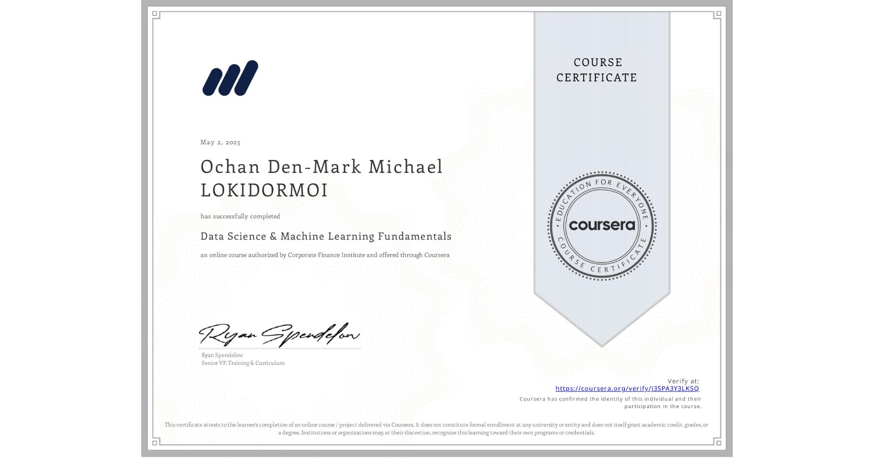View certificate for Ochan Den-Mark Michael LOKIDORMOI, Data Science & Machine Learning Fundamentals, an online non-credit course authorized by Corporate Finance Institute and offered through Coursera