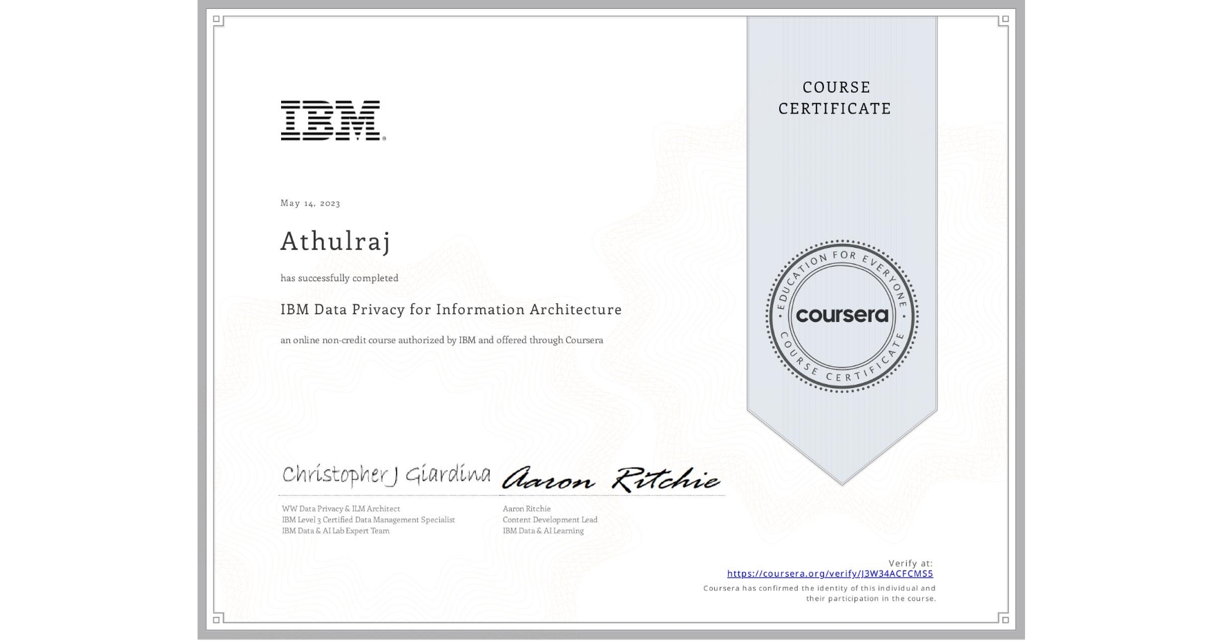 View certificate for Athulraj , IBM Data Privacy for Information Architecture, an online non-credit course authorized by IBM  and offered through Coursera