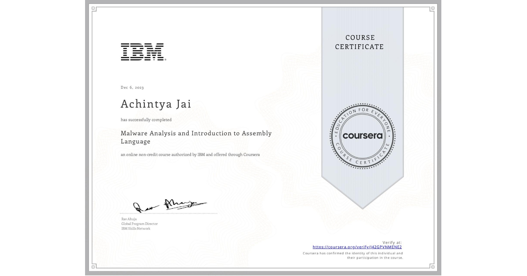 View certificate for Achintya Jai, Malware Analysis and Introduction to Assembly Language, an online non-credit course authorized by IBM and offered through Coursera