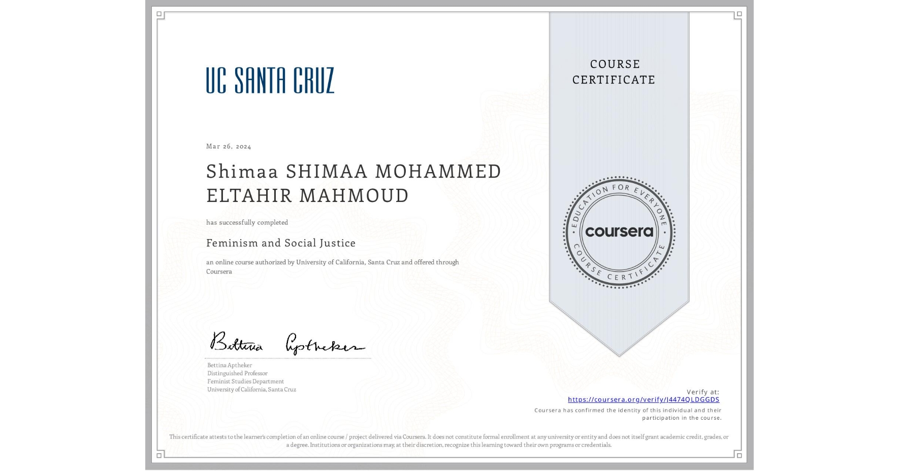 View certificate for Shimaa SHIMAA MOHAMMED ELTAHIR MAHMOUD, Feminism and Social Justice, an online non-credit course authorized by University of California, Santa Cruz and offered through Coursera