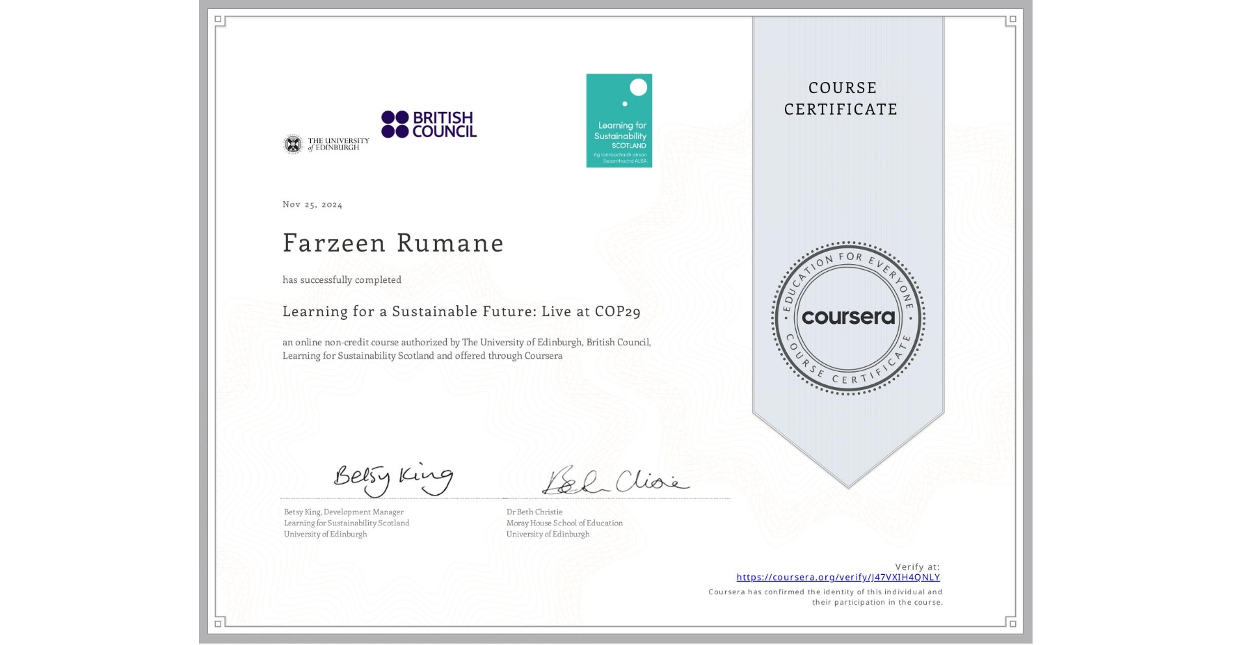View certificate for Farzeen Rumane, Learning for a Sustainable Future: Live at COP29, an online non-credit course authorized by The University of Edinburgh, British Council & Learning for Sustainability Scotland and offered through Coursera