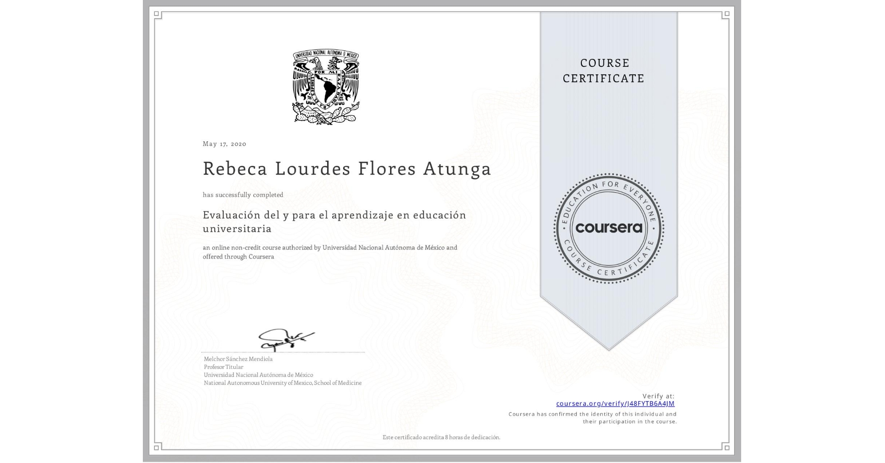 View certificate for Rebeca Lourdes Flores Atunga, Evaluación del y para el aprendizaje en educación universitaria, an online non-credit course authorized by Universidad Nacional Autónoma de México and offered through Coursera