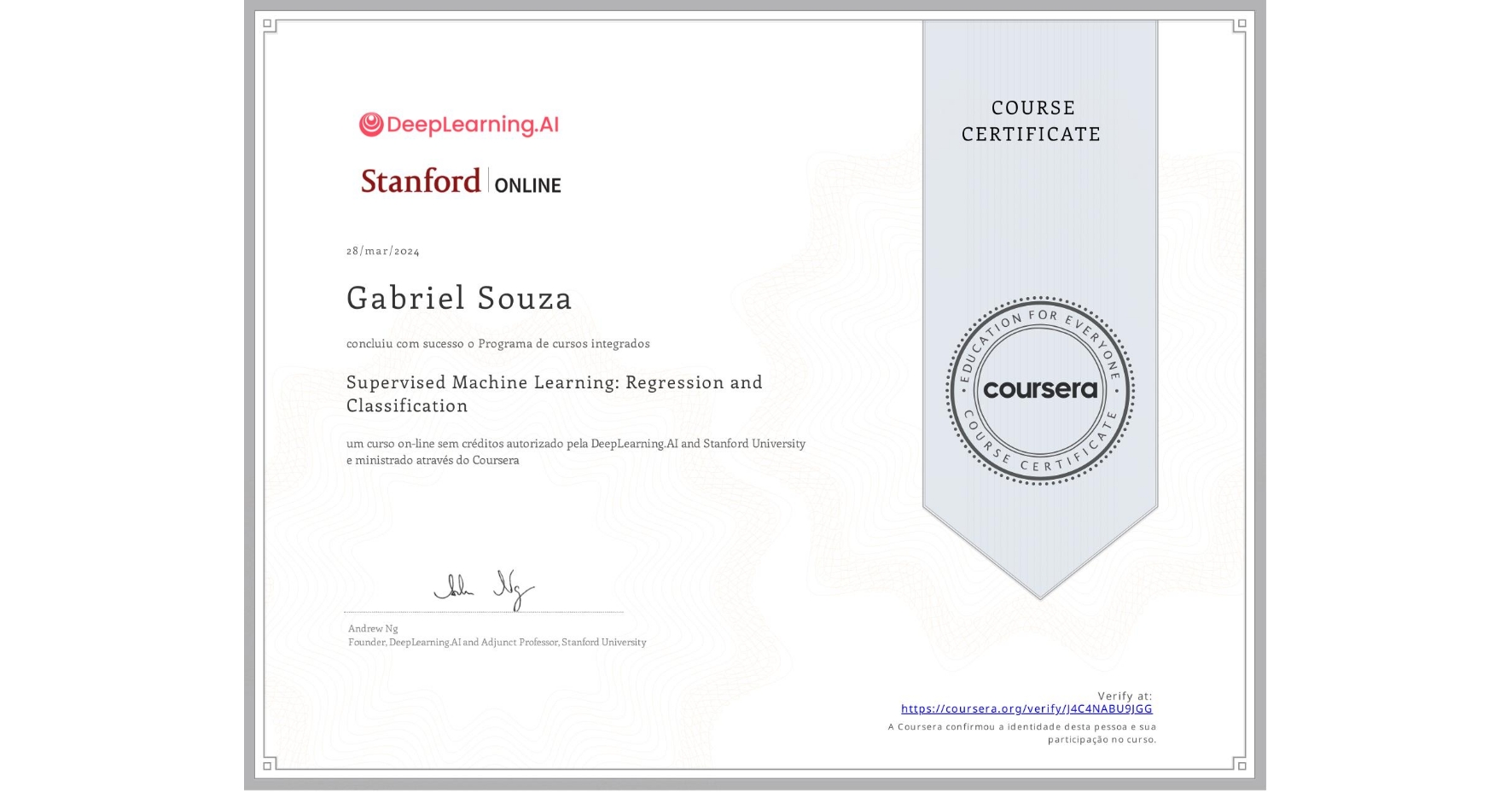 View certificate for Gabriel Souza, Supervised Machine Learning: Regression and Classification , an online non-credit course authorized by DeepLearning.AI & Stanford University and offered through Coursera