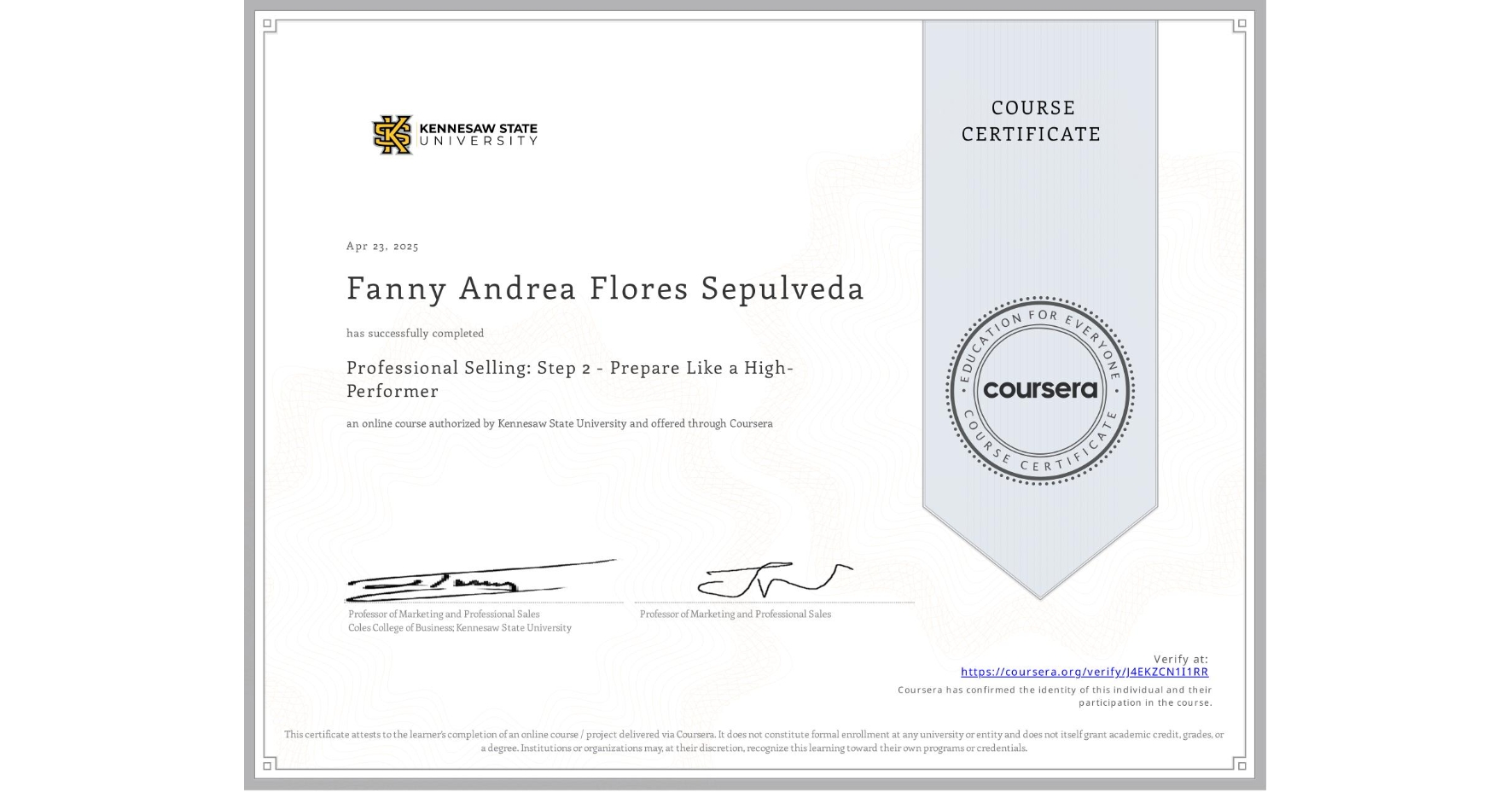 View certificate for Fanny Andrea Flores Sepulveda, Professional Selling: Step 2 - Prepare Like a High-Performer, an online non-credit course authorized by Kennesaw State University and offered through Coursera