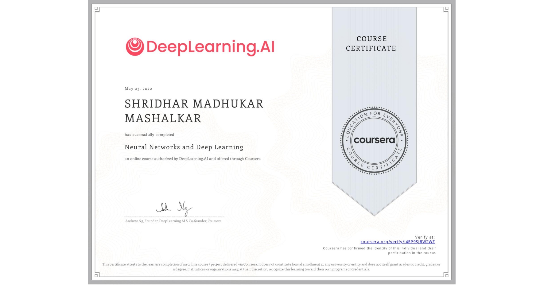 View certificate for SHRIDHAR MADHUKAR MASHALKAR, Neural Networks and Deep Learning, an online non-credit course authorized by DeepLearning.AI and offered through Coursera
