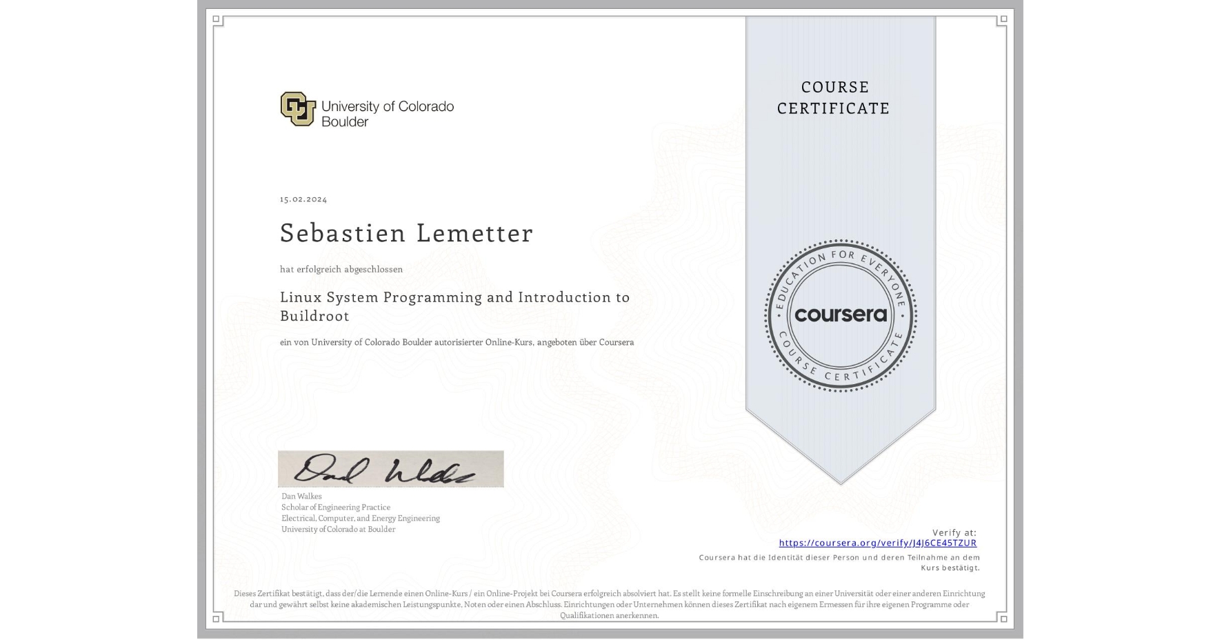 View certificate for Sebastien Lemetter, Linux System Programming and Introduction to Buildroot, an online non-credit course authorized by University of Colorado Boulder and offered through Coursera