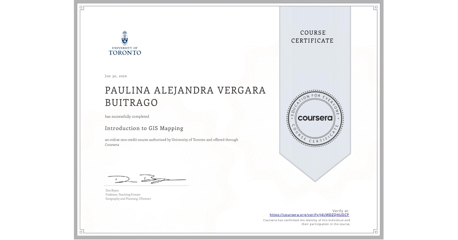 View certificate for PAULINA ALEJANDRA VERGARA BUITRAGO, Introduction to GIS Mapping, an online non-credit course authorized by University of Toronto and offered through Coursera