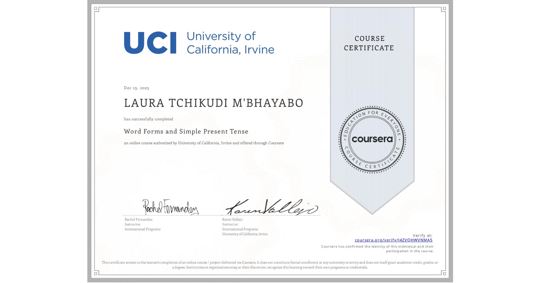 View certificate for LAURA TCHIKUDI  M'BHAYABO , Word Forms and Simple Present Tense, an online non-credit course authorized by University of California, Irvine and offered through Coursera
