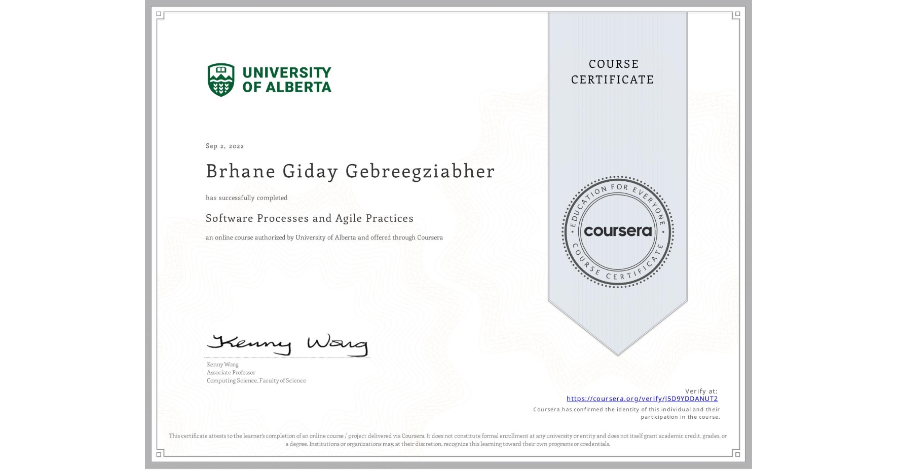 View certificate for Brhane Giday Gebreegziabher, Software Processes and Agile Practices, an online non-credit course authorized by University of Alberta and offered through Coursera