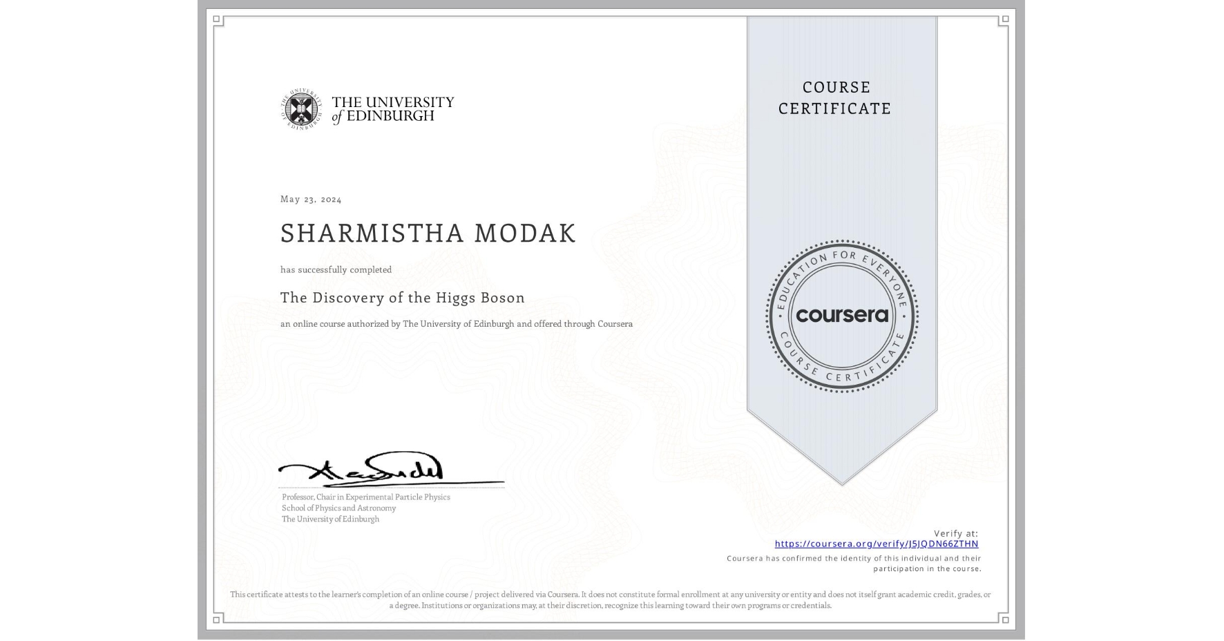 View certificate for SHARMISTHA MODAK, The Discovery of the Higgs Boson, an online non-credit course authorized by The University of Edinburgh and offered through Coursera