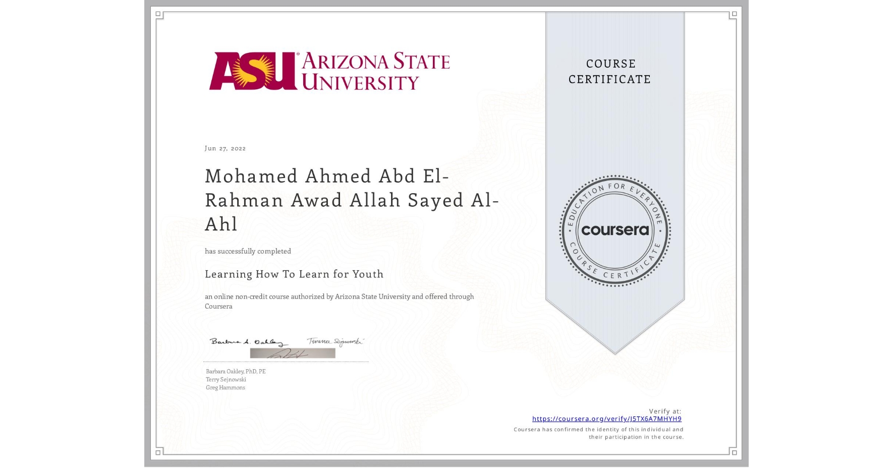 View certificate for Mohamed Ahmed Abd El-Rahman  Awad Allah Sayed Al-Ahl, Learning How To Learn for Youth, an online non-credit course authorized by Arizona State University and offered through Coursera