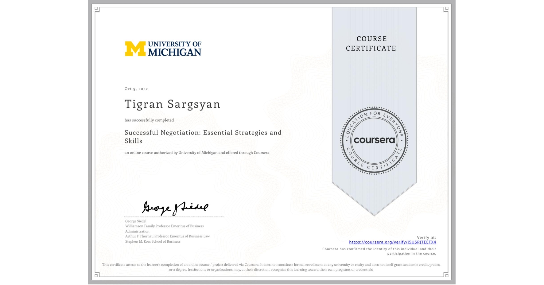 View certificate for Tigran Sargsyan, Successful Negotiation: Essential Strategies and Skills, an online non-credit course authorized by University of Michigan and offered through Coursera