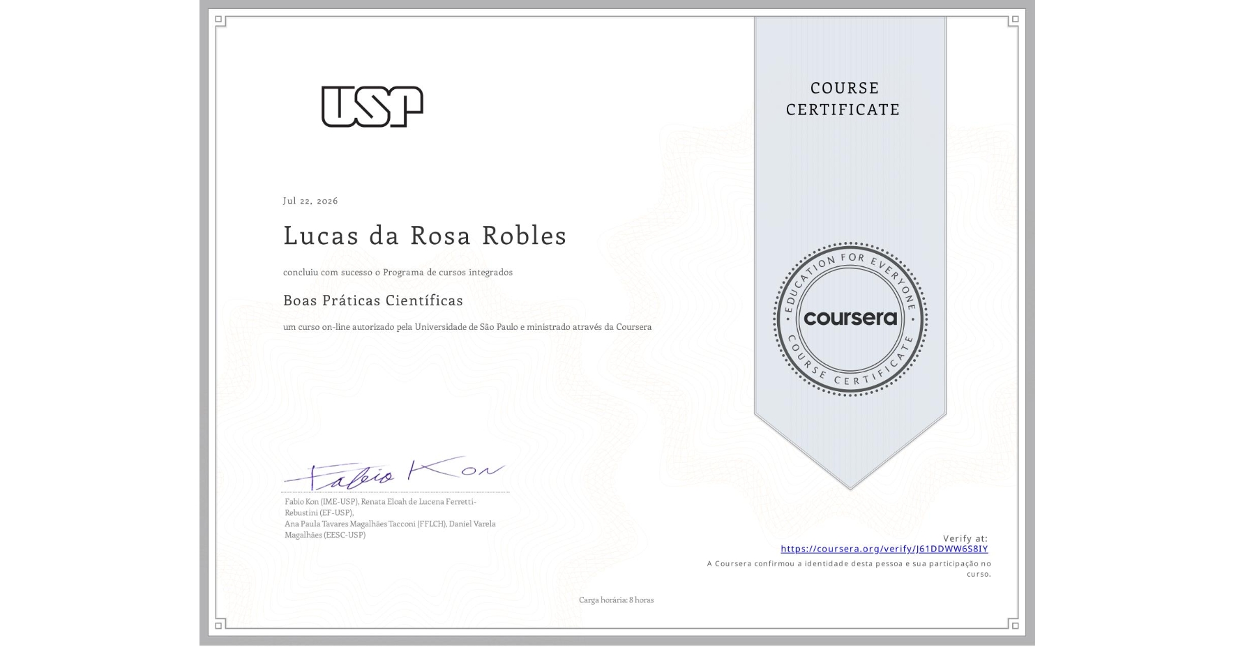 View certificate for Lucas da Rosa Robles, Boas Práticas Científicas, an online non-credit course authorized by Universidade de São Paulo and offered through Coursera
