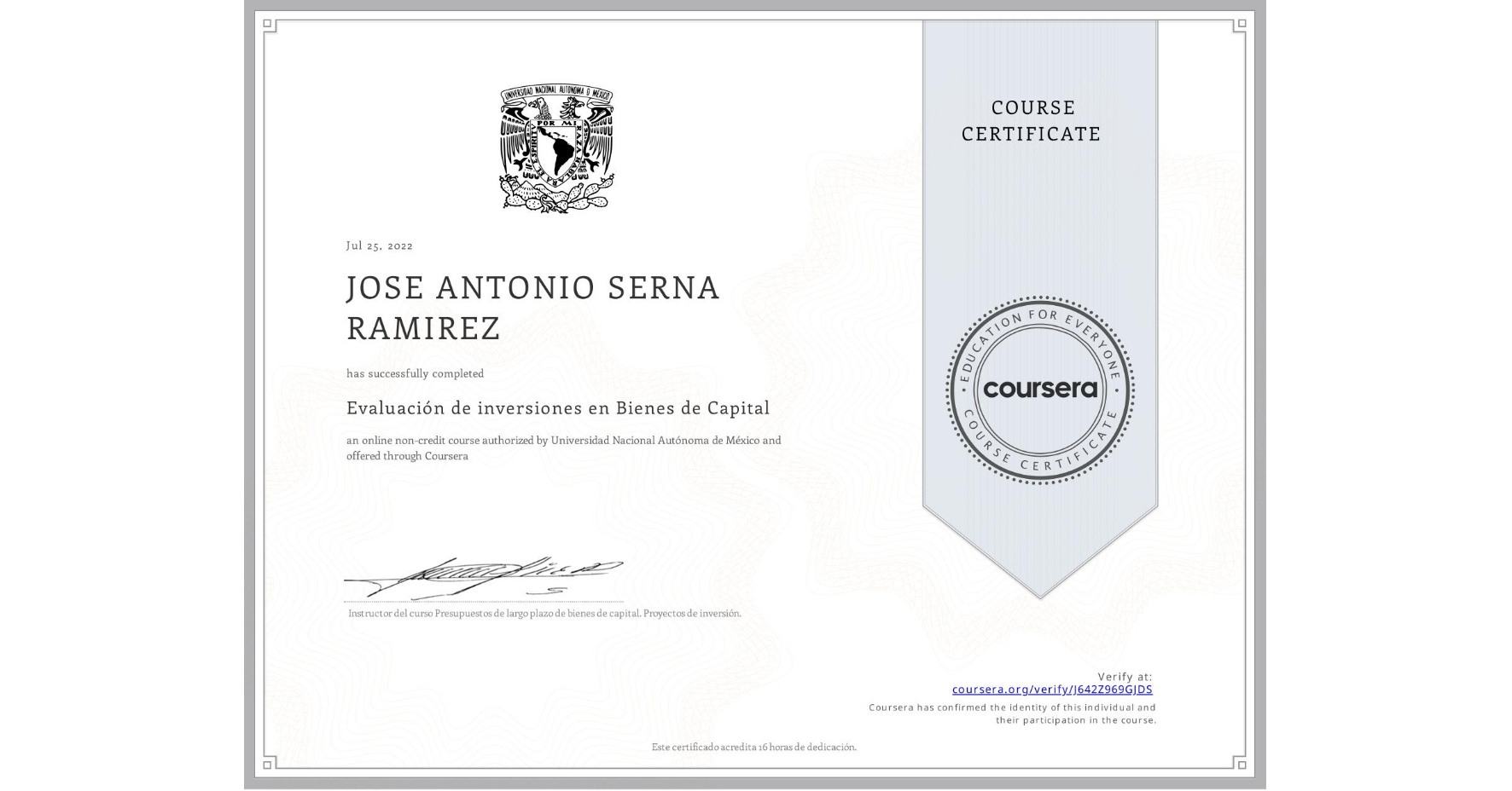 View certificate for JOSE ANTONIO SERNA RAMIREZ, Evaluación de inversiones en Bienes de Capital , an online non-credit course authorized by Universidad Nacional Autónoma de México and offered through Coursera