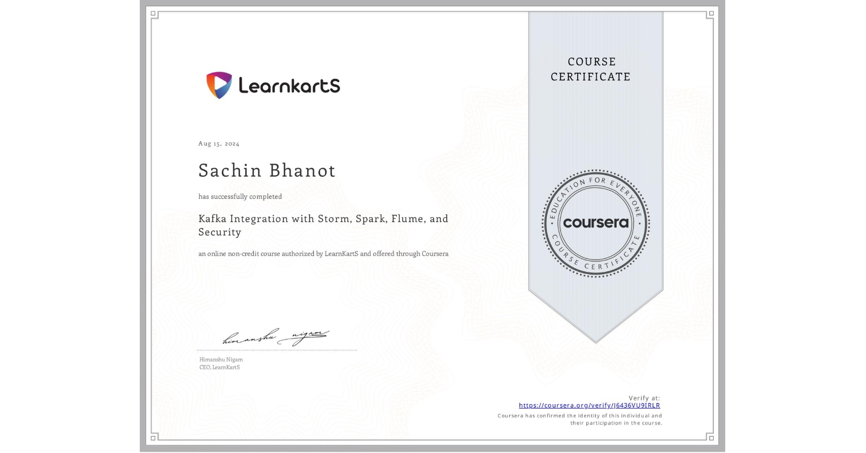 View certificate for Sachin Bhanot, Kafka Integration with Storm, Spark, Flume, and Security, an online non-credit course authorized by LearnKartS and offered through Coursera