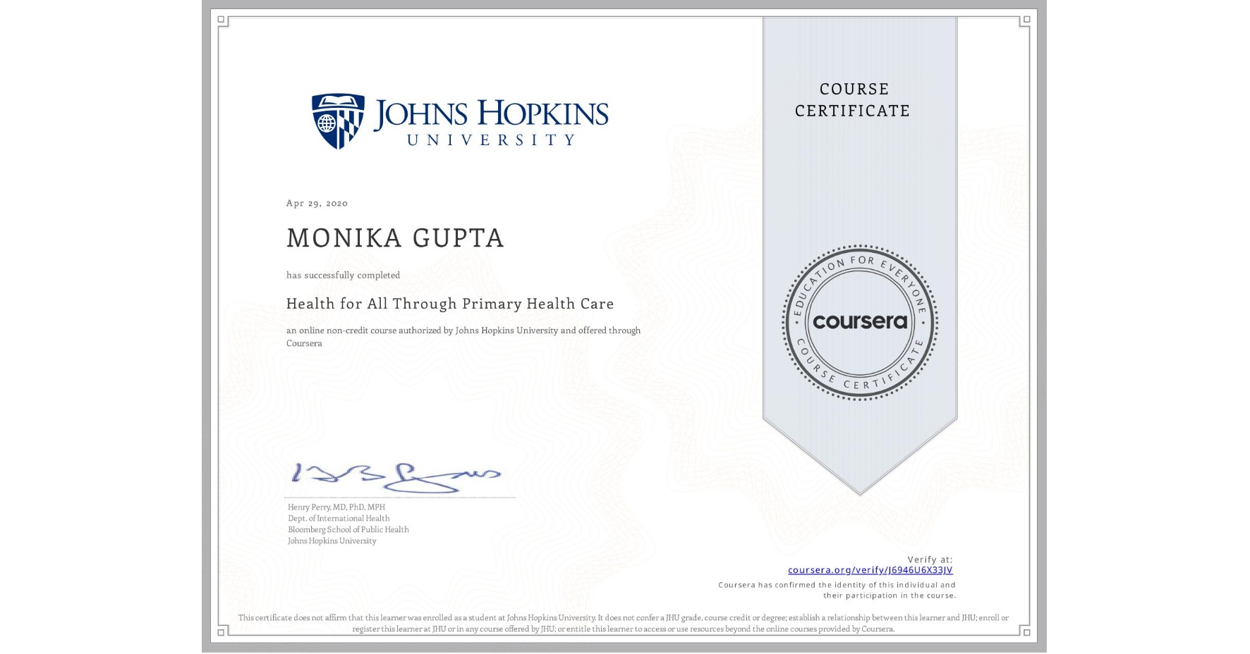 View certificate for MONIKA GUPTA, Health for All Through Primary Health Care, an online non-credit course authorized by Johns Hopkins University and offered through Coursera