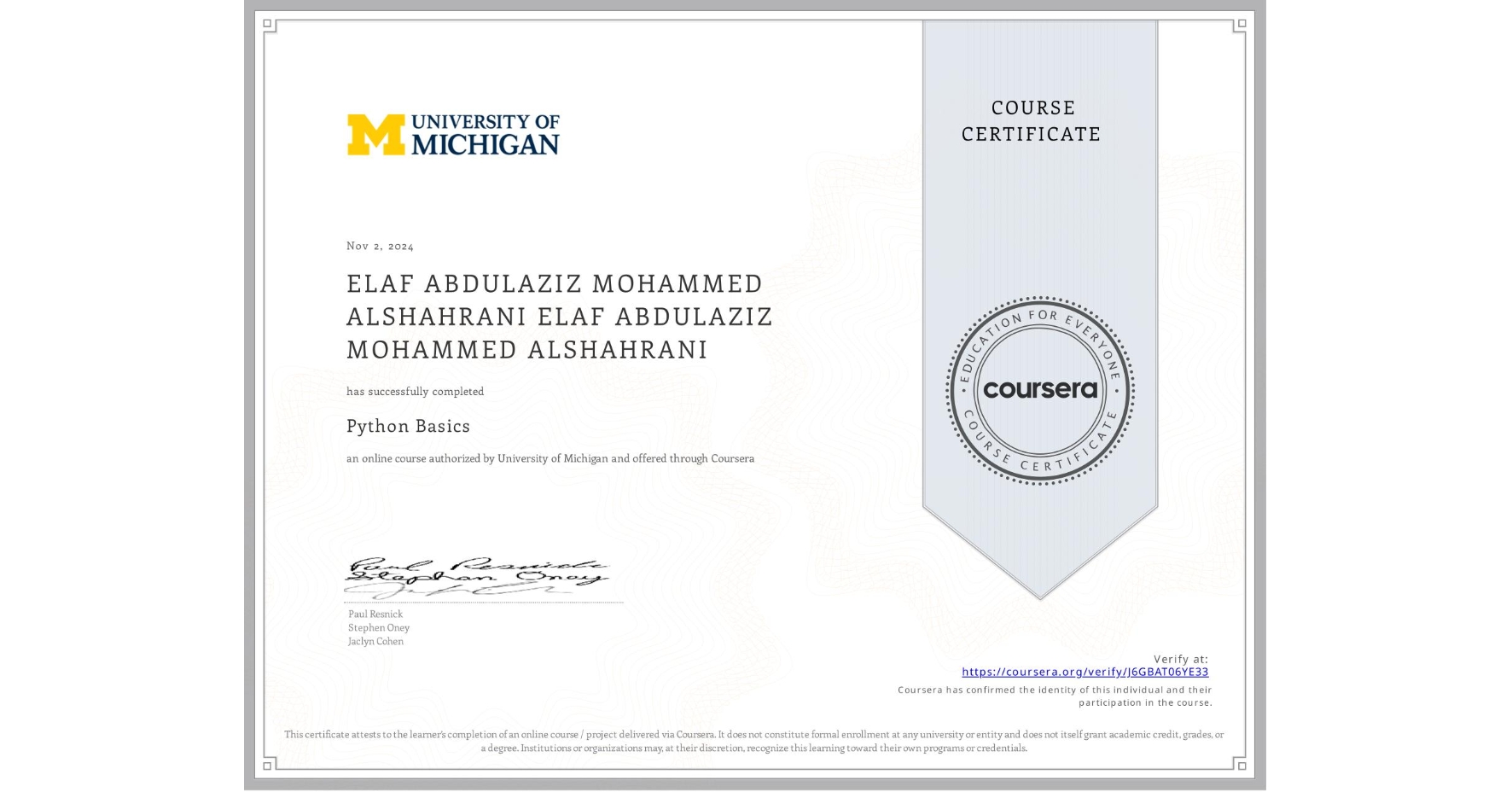 View certificate for ELAF ABDULAZIZ MOHAMMED ALSHAHRANI ELAF ABDULAZIZ MOHAMMED ALSHAHRANI, Python Basics, an online non-credit course authorized by University of Michigan and offered through Coursera