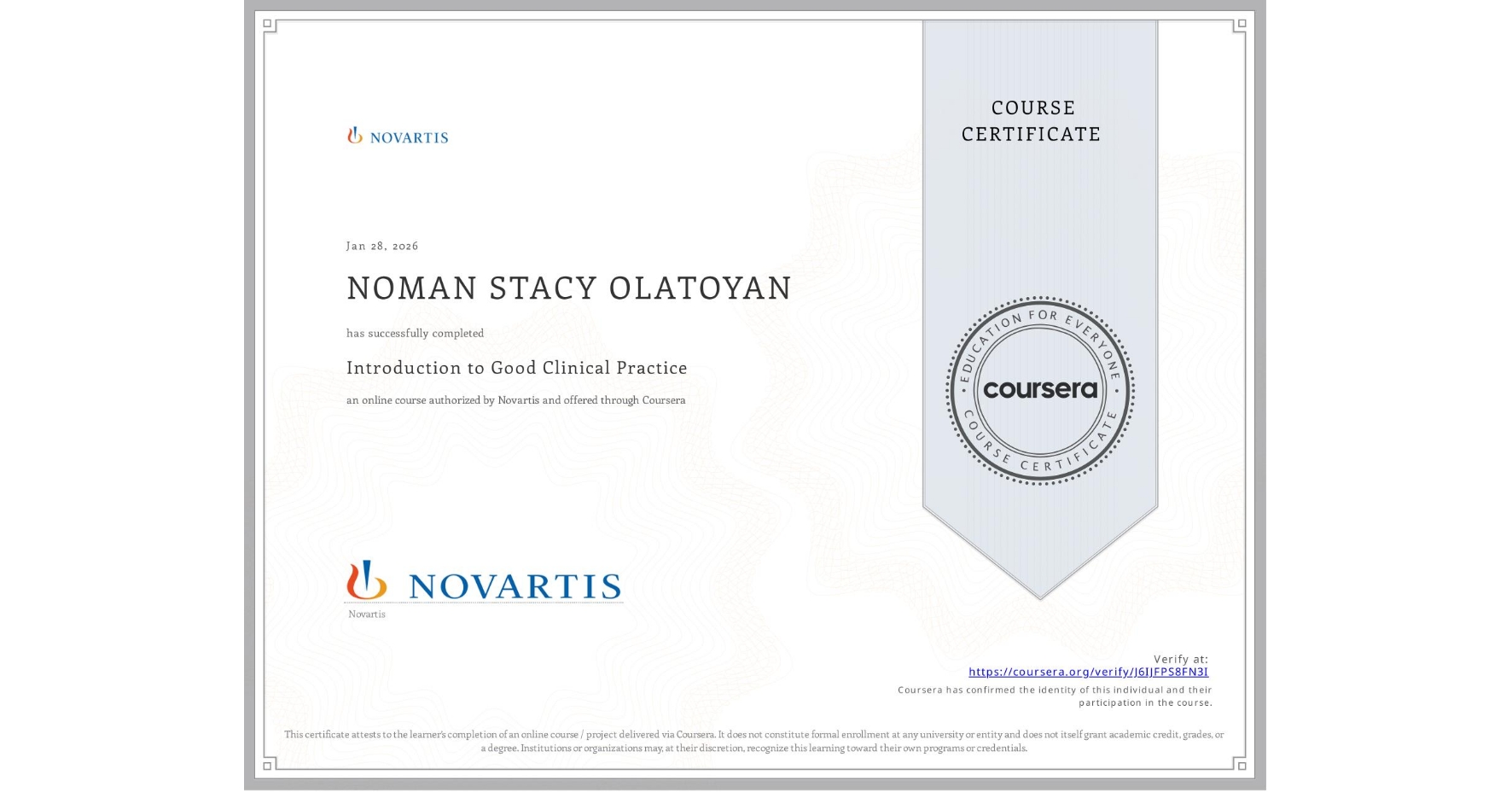 View certificate for NOMAN STACY OLATOYAN, Introduction to Good Clinical Practice, an online non-credit course authorized by Novartis and offered through Coursera