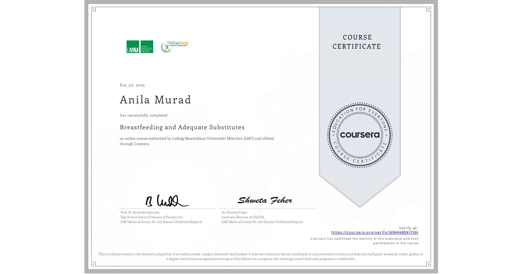 View certificate for Anila Murad, Breastfeeding and Adequate Substitutes, an online non-credit course authorized by Ludwig-Maximilians-Universität München (LMU) and offered through Coursera