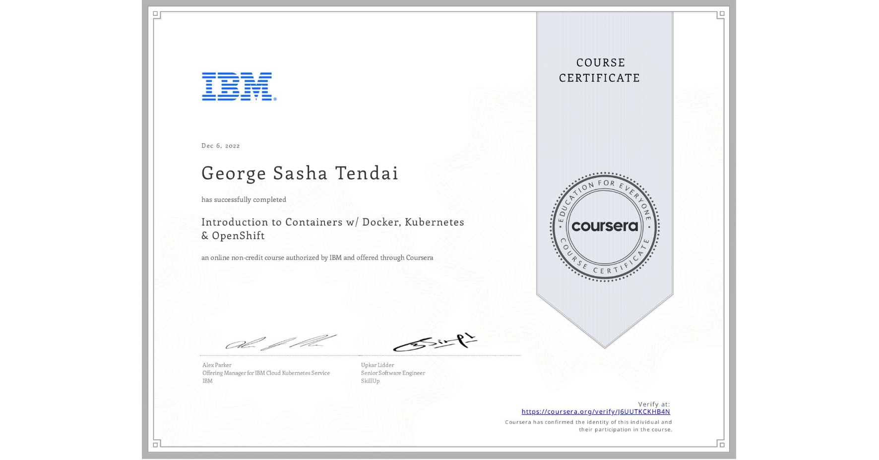 View certificate for George Sasha Tendai, Introduction to Containers w/ Docker, Kubernetes & OpenShift, an online non-credit course authorized by IBM and offered through Coursera