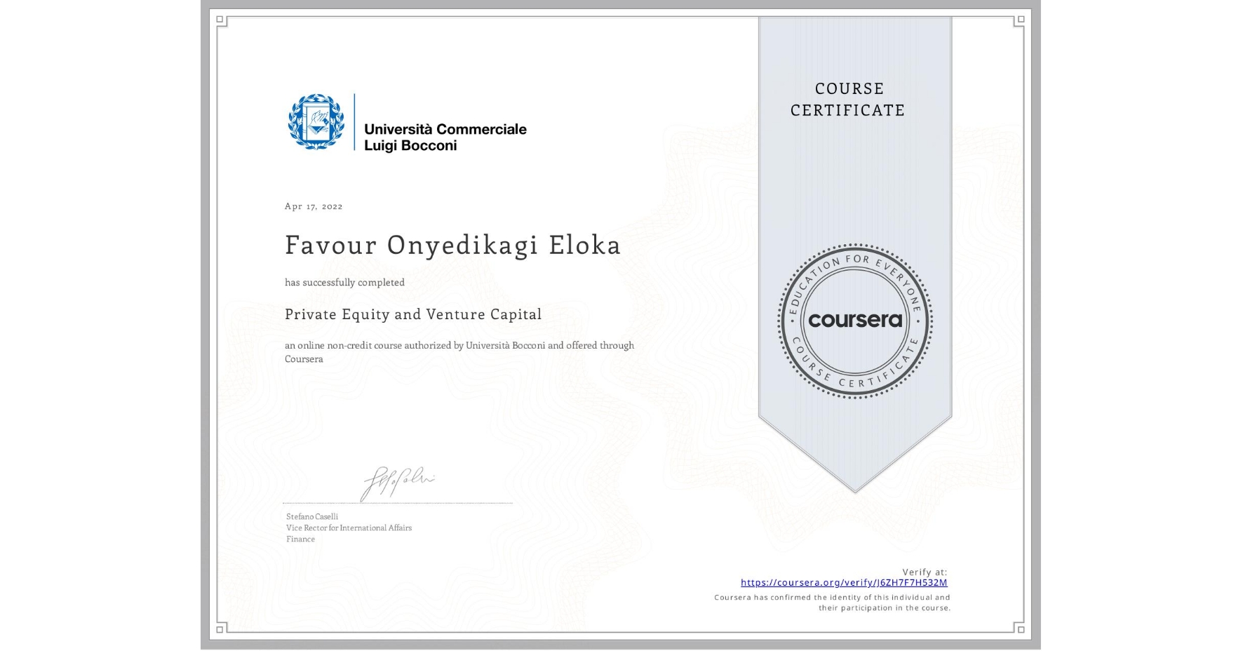 View certificate for Favour Onyedikagi  Eloka, Private Equity and Venture Capital, an online non-credit course authorized by Università Bocconi and offered through Coursera
