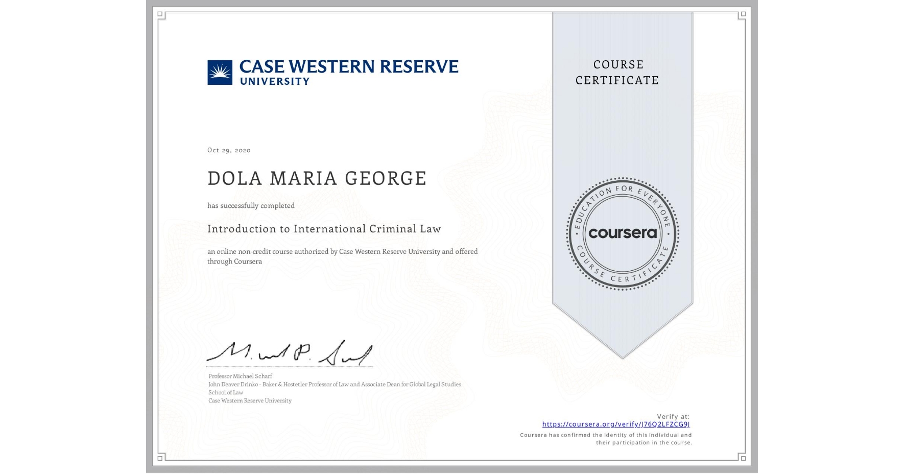 View certificate for DOLA MARIA GEORGE, Introduction to International Criminal Law, an online non-credit course authorized by Case Western Reserve University and offered through Coursera