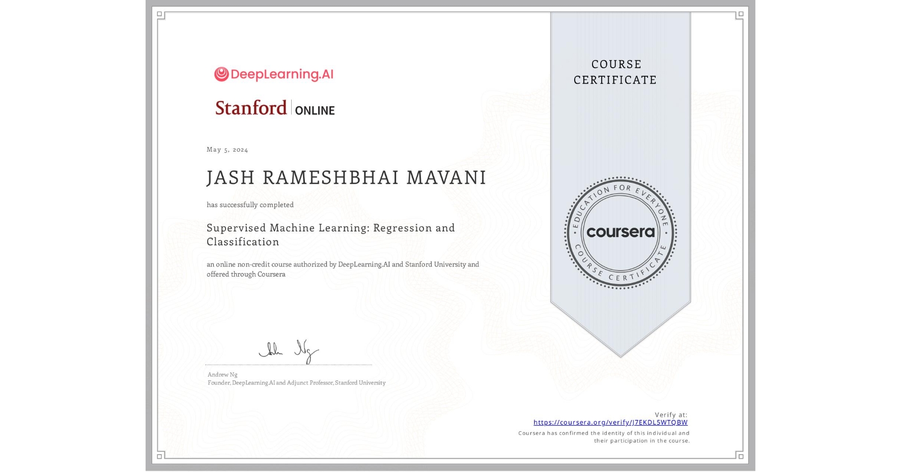 View certificate for JASH RAMESHBHAI MAVANI, Supervised Machine Learning: Regression and Classification , an online non-credit course authorized by DeepLearning.AI & Stanford University and offered through Coursera