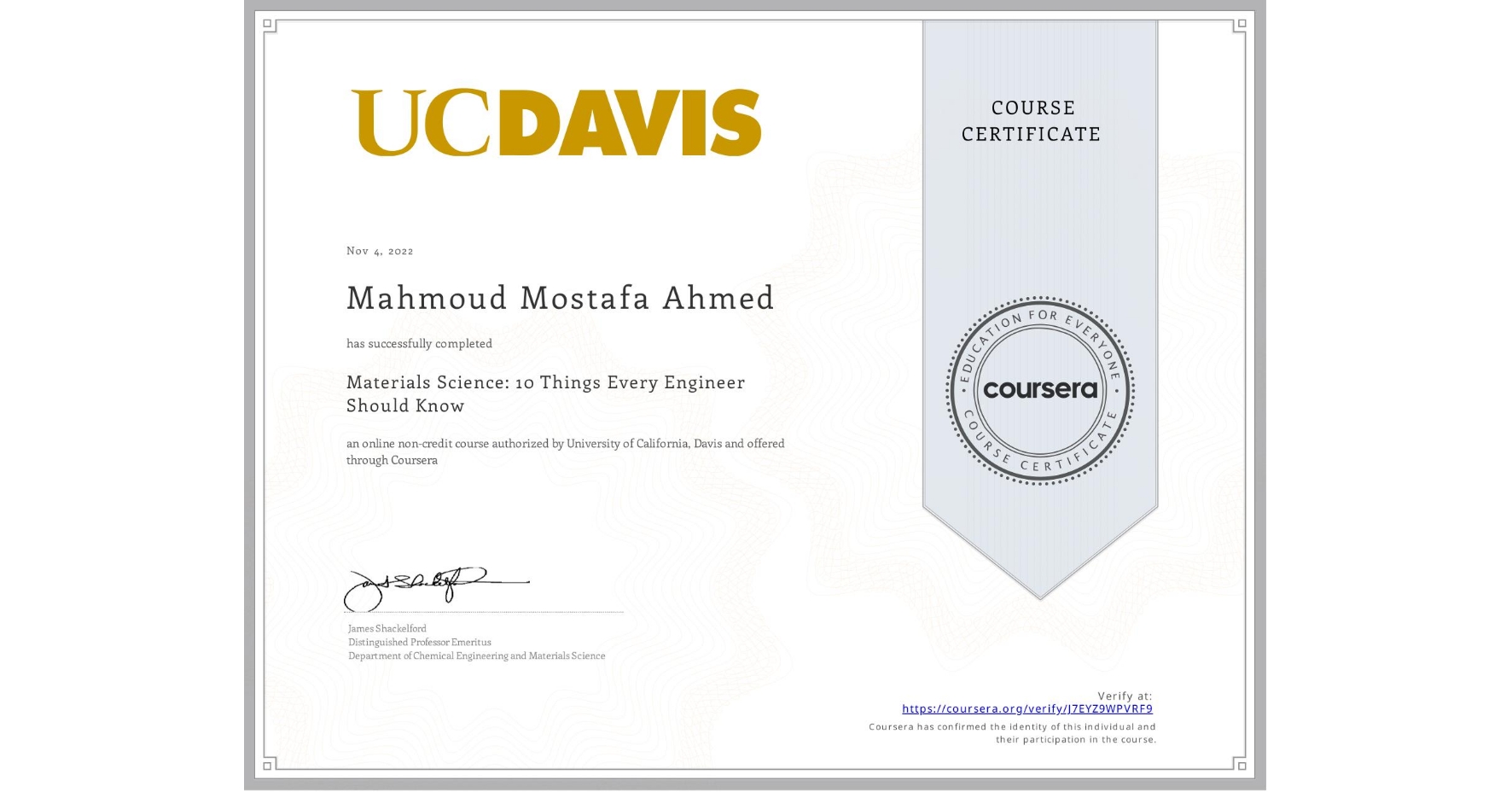 View certificate for Mahmoud Mostafa Ahmed, Materials Science: 10 Things Every Engineer Should Know, an online non-credit course authorized by University of California, Davis and offered through Coursera