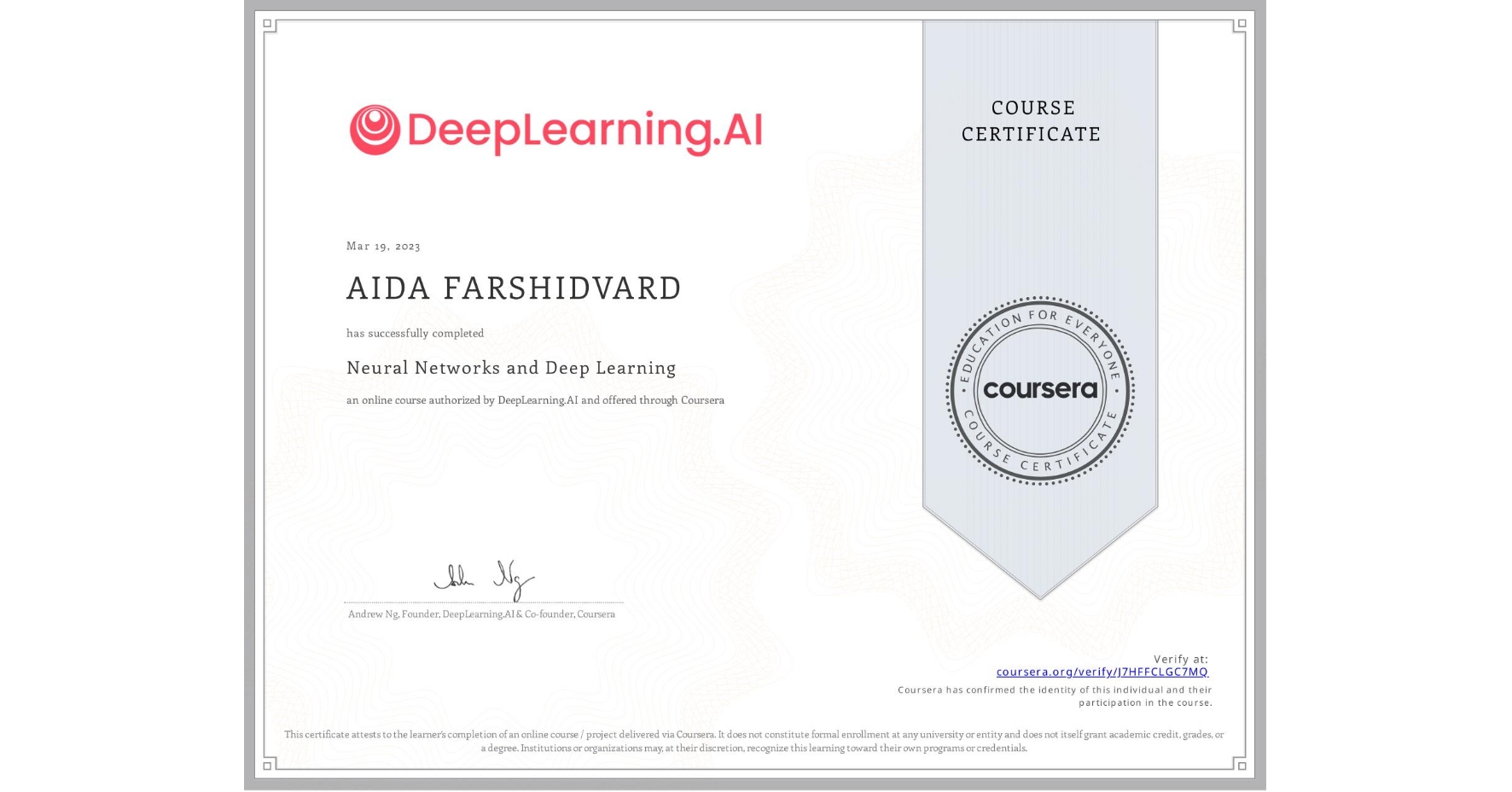 View certificate for AIDA FARSHIDVARD, Neural Networks and Deep Learning, an online non-credit course authorized by DeepLearning.AI and offered through Coursera