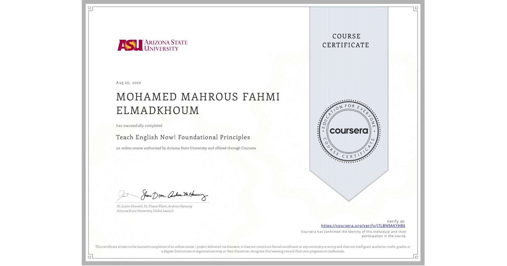 View certificate for MOHAMED MAHROUS FAHMI ELMADKHOUM, Teach English Now! Foundational Principles, an online non-credit course authorized by Arizona State University and offered through Coursera