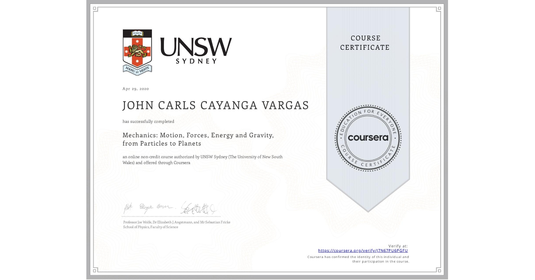 View certificate for JOHN CARLS CAYANGA  VARGAS, Mechanics: Motion, Forces, Energy and Gravity, from Particles to Planets, an online non-credit course authorized by UNSW Sydney (The University of New South Wales) and offered through Coursera