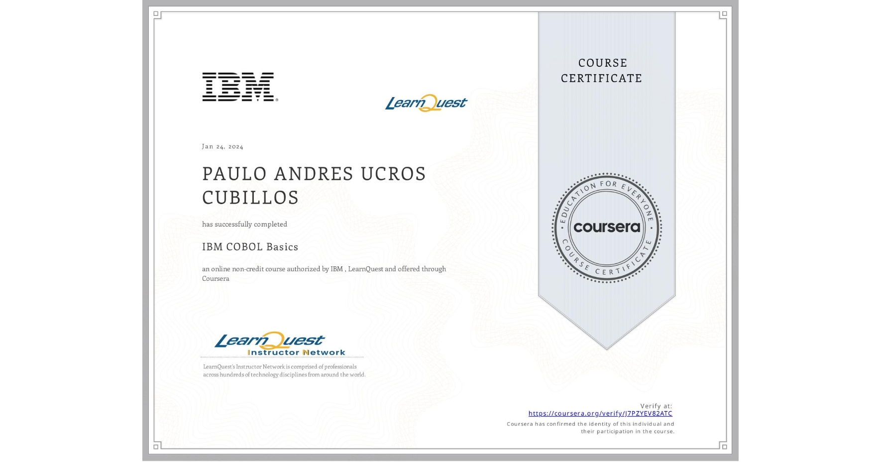 View certificate for PAULO ANDRES UCROS CUBILLOS, IBM COBOL Basics, an online non-credit course authorized by IBM  & LearnQuest and offered through Coursera